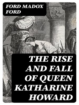 cover image of The Rise and Fall of Queen Katharine Howard